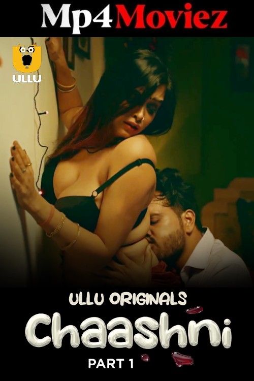 Chaashni (2025) S01 Part 1 Hindi ULLU Web Series download full movie