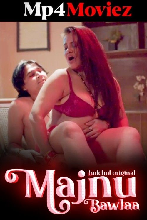 Majnu Bawlaa (2024) S01 Part 1 Hindi Hulchul Web Series download full movie